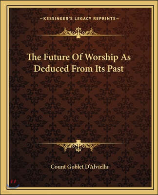 The Future Of Worship As Deduced From Its Past