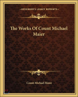 The Works Of Count Michael Maier