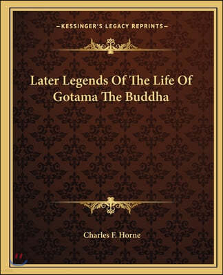 Later Legends Of The Life Of Gotama The Buddha