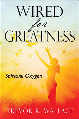 Wired For Greatness: Spiritual Oxygen