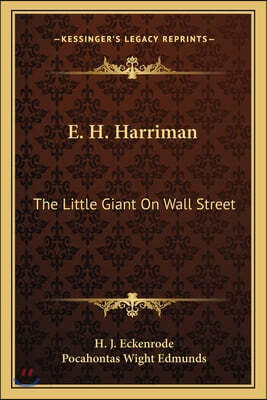 E. H. Harriman: The Little Giant On Wall Street