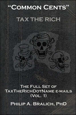 "Common Cents": The Full Set of Taxtherichdotname Emails (Vol. 1)