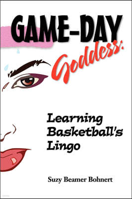 Game-Day Goddess: Learning Basketball's Lingo (Game-Day Goddess Sports Series)