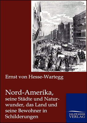 Nord-Amerika, seine Stadte und Naturwunder, das Land und seine Bewohner in Schilderungen