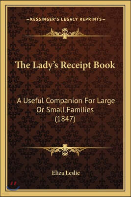 The Lady's Receipt Book: A Useful Companion for Large or Small Families (1847)