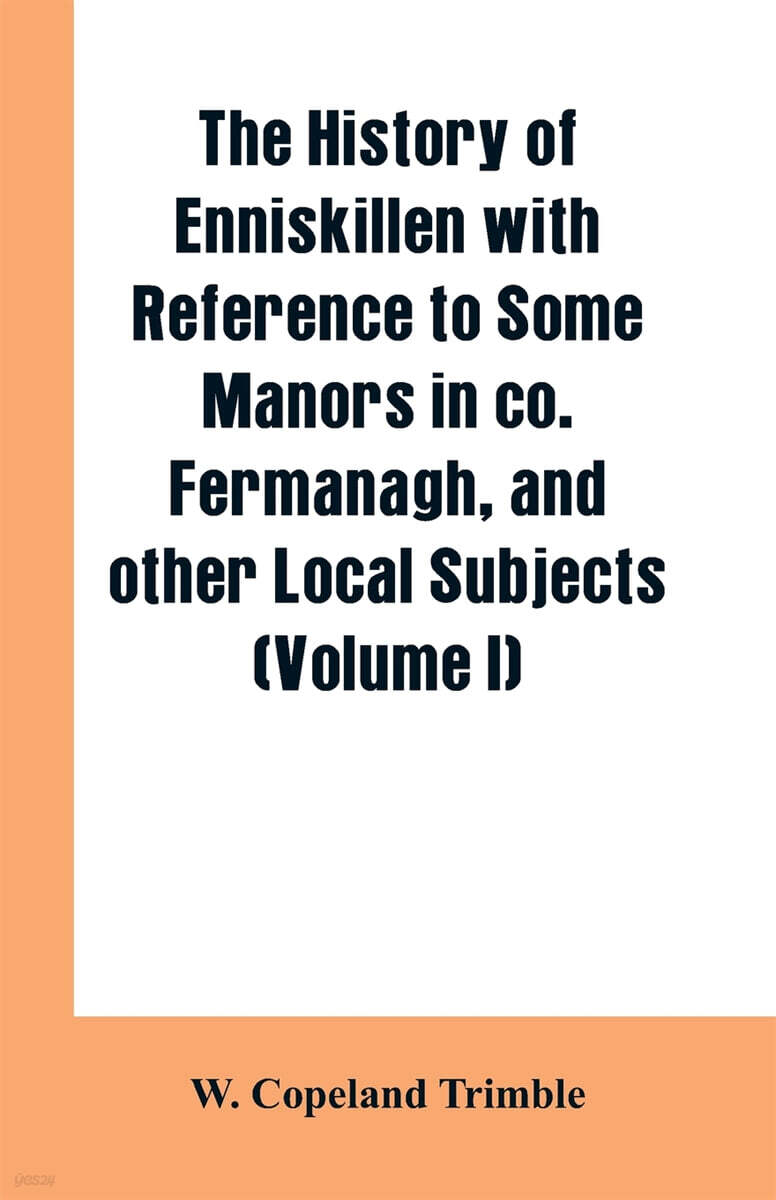 The history of Enniskillen with reference to some manors in co. Fermanagh, and other local