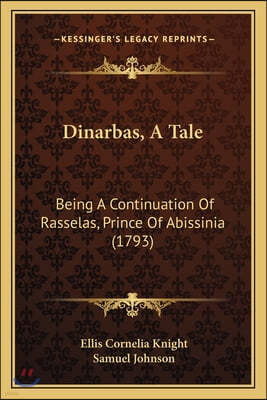 Dinarbas, A Tale: Being A Continuation Of Rasselas, Prince Of Abissinia (1793)