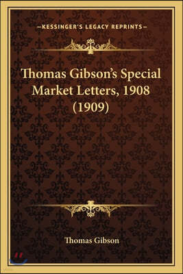 Thomas Gibson's Special Market Letters, 1908 (1909)