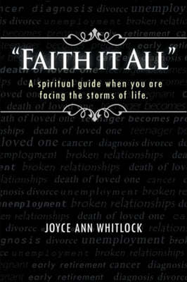 "Faith it All": A spiritual guide when you are facing the storms of life.