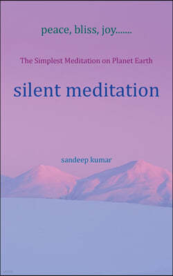 silent meditation: The Simplest Meditation on Planet Earth