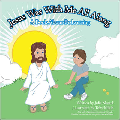 Jesus Was with Me All Along: A Book about Bedwetting