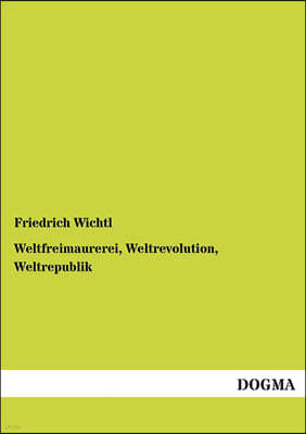 Weltfreimaurerei, Weltrevolution, Weltrepublik