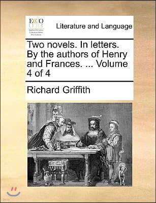 Two Novels. in Letters. by the Authors of Henry and Frances. ... Volume 4 of 4