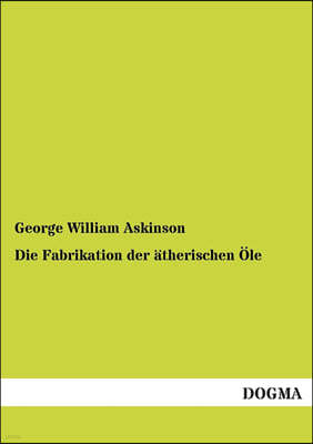 Die Fabrikation der atherischen Ole