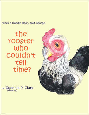 The Rooster Who Couldn't Tell Time?: "Cock - a -Doodle Doo!" said George