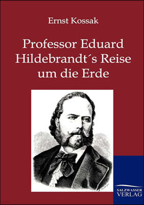 Professor Eduard Hildebrandt's Reise um die Erde