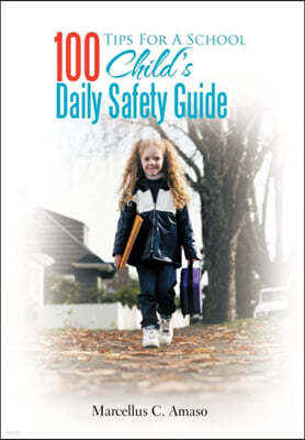 100 Tips For A School Child's Daily Safety Guide