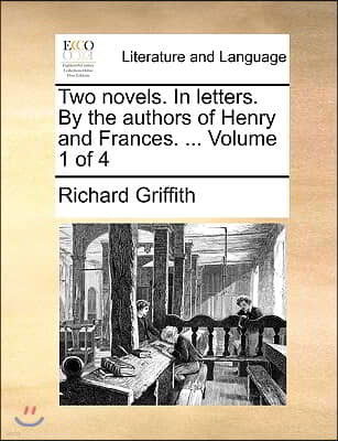 Two Novels. in Letters. by the Authors of Henry and Frances. ... Volume 1 of 4