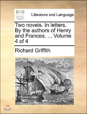 Two Novels. in Letters. by the Authors of Henry and Frances. ... Volume 4 of 4