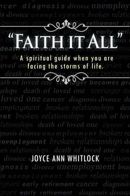 Faith It All: A Spiritual Guide When You Are Facing the Storms of Life.