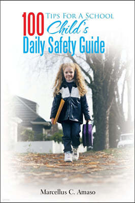 100 Tips for a School Child's Daily Safety Guide