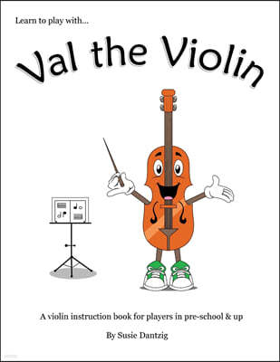 Val the Violin: A Violin Instruction Book for Players in Pre-School & Up