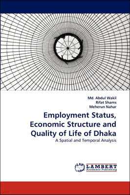 Employment Status, Economic Structure and Quality of Life of Dhaka