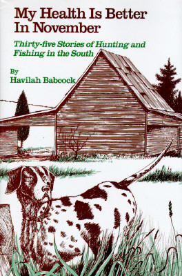 My Health Is Better in November: Thirty-Five Stories of Hunting and Fishing in the South