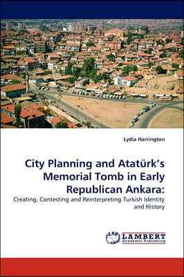 City Planning and Ataturk's Memorial Tomb in Early Republican Ankara