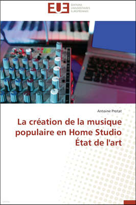 La Cr?ation de la Musique Populaire En Home Studio ?tat de l'Art