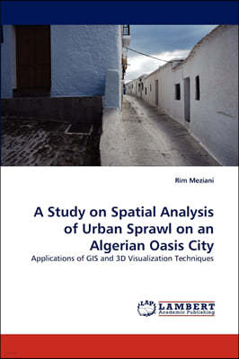 A Study on Spatial Analysis of Urban Sprawl on an Algerian Oasis City