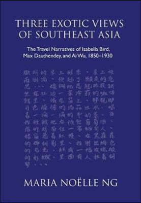 Three Exotic Views of Southeast Asia: The Travel Narratives of Isabella Bird, Max Dauthendey, and AI Wu, 1850-1930