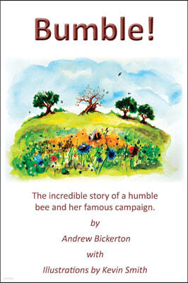 Bumble!: The incredible story of a humble bee and her famous campaign