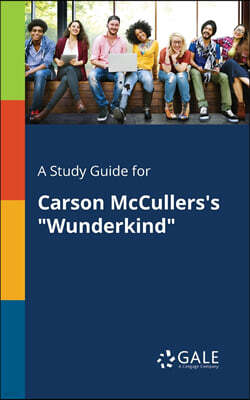Creative Media Partners, LLC A Study Guide for Carson McCullers's "Wunderkind"