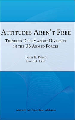 Attitudes Aren't Free: Thinking Deeply about Diversity in the U.S. Armed Forces