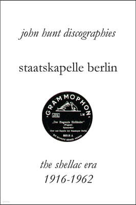 Giles S Sandeman-Allen Staatskapelle Berlin. the Shellac Era 1916-1962.