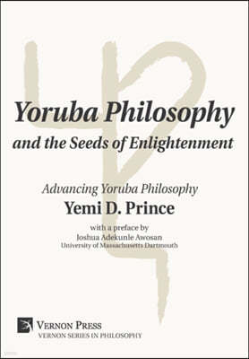 Yoruba Philosophy and the Seeds of Enlightenment: Advancing Yoruba Philosophy