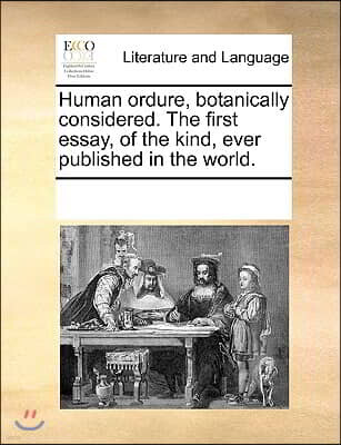 Gale Ecco, Print Editions Human Ordure, Botanically Considered. the First Essay, of the Kind, Ever Published in the World.