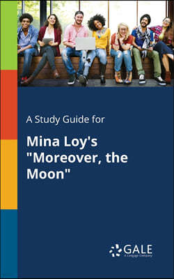 A Study Guide for Mina Loy's "Moreover, the Moon"