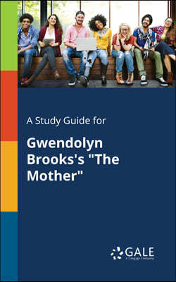 A Study Guide for Gwendolyn Brooks's "The Mother"