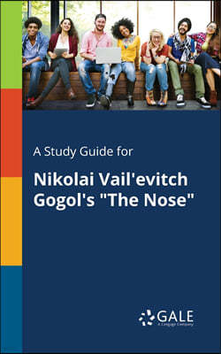 A Study Guide for Nikolai Vail'evitch Gogol's "The Nose"