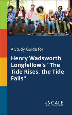 A Study Guide for Henry Wadsworth Longfellow's "The Tide Rises, the Tide Falls"