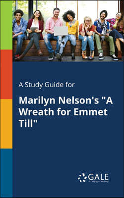 A Study Guide for Marilyn Nelson's "A Wreath for Emmet Till"