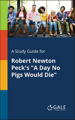 A Study Guide for Robert Newton Peck's "A Day No Pigs Would Die"