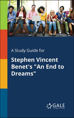 A Study Guide for Stephen Vincent Benet's "An End to Dreams"