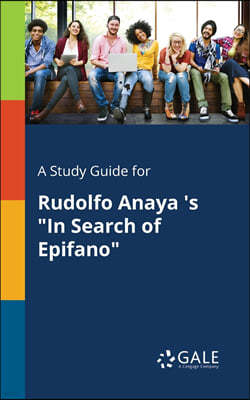 A Study Guide for Rudolfo Anaya 's "In Search of Epifano"