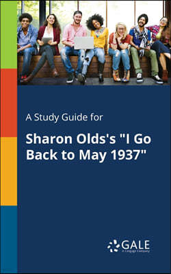 A Study Guide for Sharon Olds's "I Go Back to May 1937"
