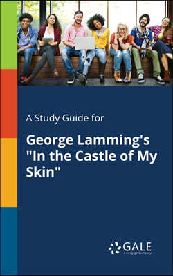 A Study Guide for George Lamming's "In the Castle of My Skin"