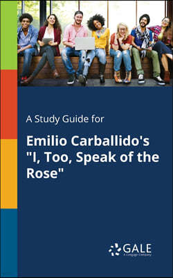 A Study Guide for Emilio Carballido's "I, Too, Speak of the Rose"
