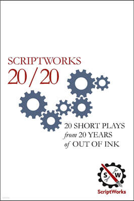 Scriptworks 20/20: 20 Short Plays from 20 Years of Out of Ink